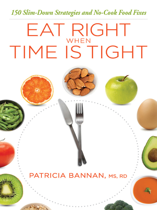 Title details for Eat Right When Time Is Tight by Patricia Bannan - Available